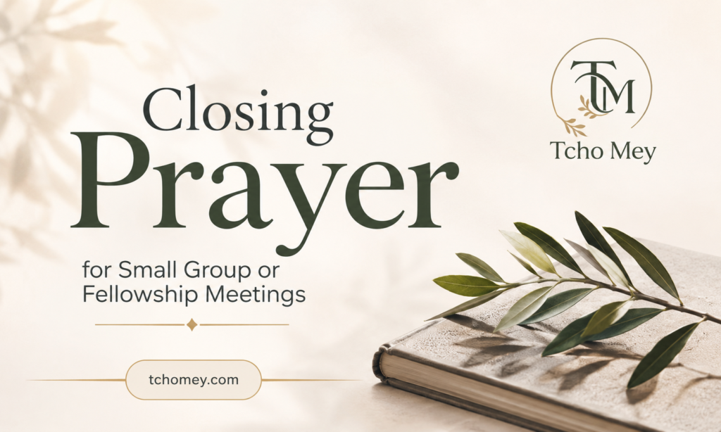 Closing Prayer for Small Group or Fellowship Meetings