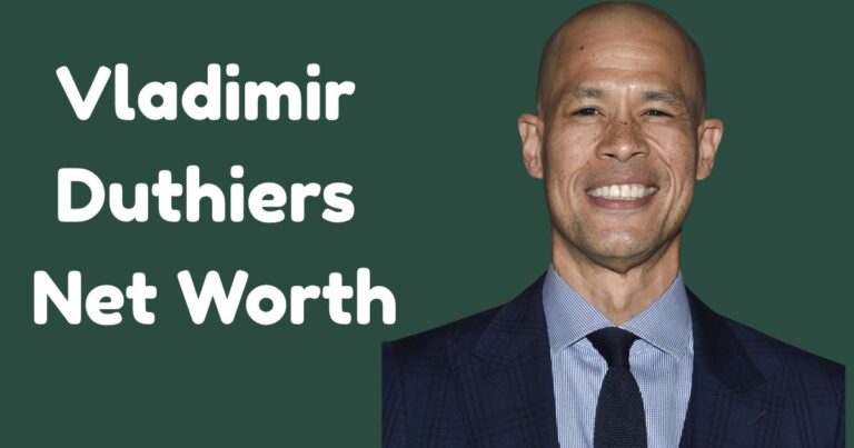 Vladimir Duthiers Net Worth